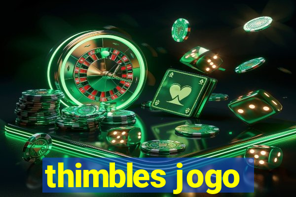 thimbles jogo